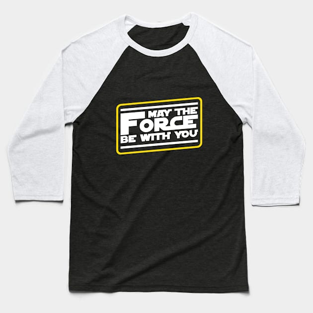 May The Force Be With You Slogan Baseball T-Shirt by Cinestore Merch